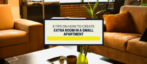8 Tips on How to Create Extra Room in a Small Apartment
